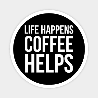 Life Happens Coffee Helps Magnet